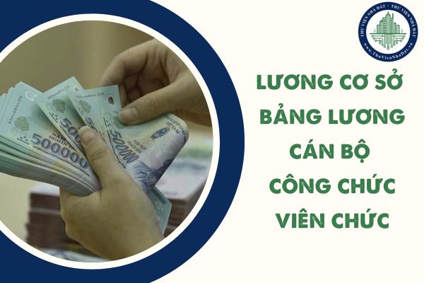 Chính thức mức lương cơ sở 2025 là 2,34 triệu theo mức lương cơ sở 2024 cho toàn bộ bảng lương cán bộ công chức