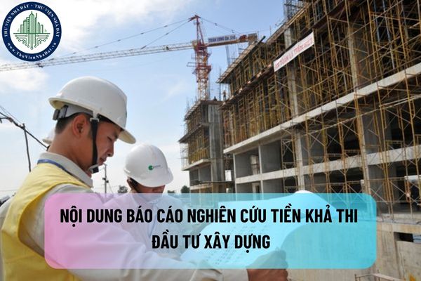 Dự án đầu tư xây dựng là gì? Quy định về nội dung báo cáo nghiên cứu tiền khả thi đầu tư xây dựng thế nào?