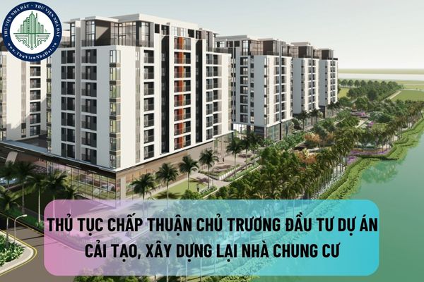 Trình tự, thủ tục chấp thuận chủ trương đầu tư dự án cải tạo, xây dựng lại nhà chung cư không bằng nguồn vốn đầu tư công?