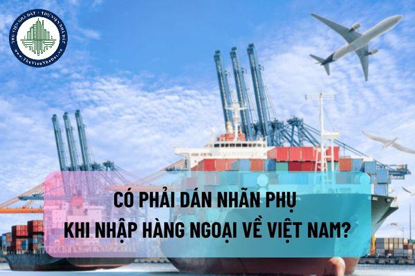 Có phải dán nhãn phụ khi nhập hàng ngoại về Việt Nam?