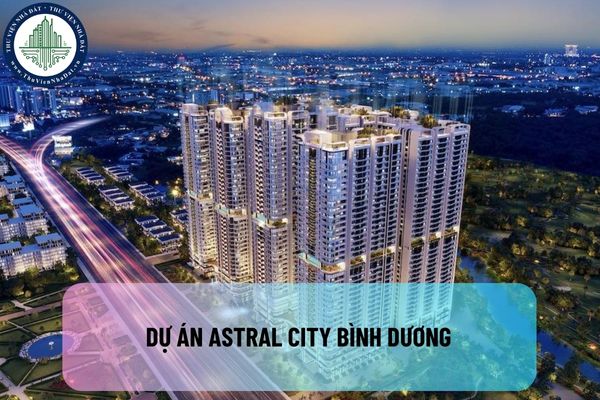 Dự án Astral City Bình Dương: Giới bất động sản nhận xét như thế nào về dự án Astral City Bình Dương?