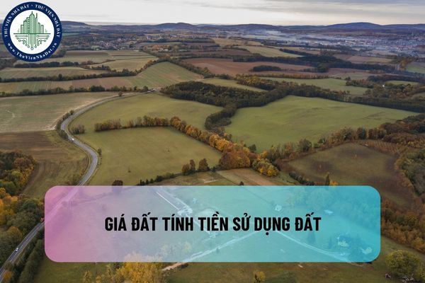 Quy định về giá đất tính tiền sử dụng đất hiện nay như thế nào? Bảng giá đất được áp dụng cho các trường hợp nào?