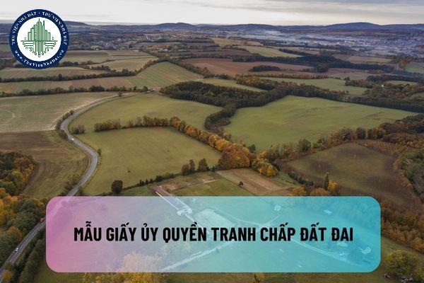 Mẫu Giấy ủy quyền tranh chấp đất đai 2023? Tranh chấp đất đai mà đương sự không có Giấy chứng nhận thì tranh chấp có thể được giải quyết theo những hình thức nào?