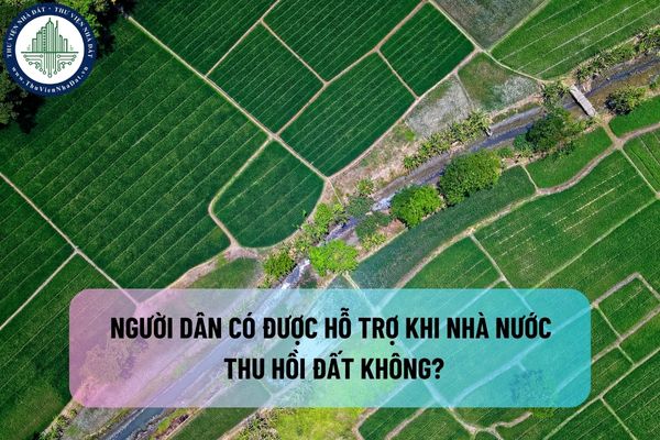 Người dân có được hỗ trợ khi Nhà nước thu hồi đất không?