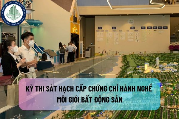 Kỳ thi sát hạch cấp chứng chỉ hành nghề môi giới bất động sản do ai tổ chức theo quy định pháp luật?