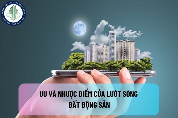 Lướt sóng bất động sản: Những ưu và nhược điểm của loại hình đầu tư này