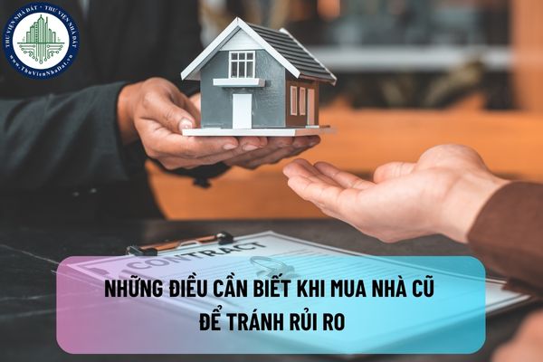 Những điều cần biết khi mua nhà cũ để tránh rủi ro. Bí quyết vàng khi mua nhà cũ là gì?