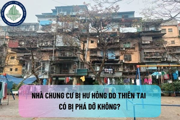 Nhà chung cư bị hư hỏng do thiên tai có bị phá dỡ không? Việc xây dựng lại nhà chung cư cần phải thực hiện thế nào?