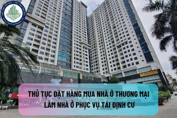 Thủ tục đặt hàng mua nhà ở thương mại làm nhà ở phục vụ tái định cư theo pháp luật hiện hành được quy định như thế nào?