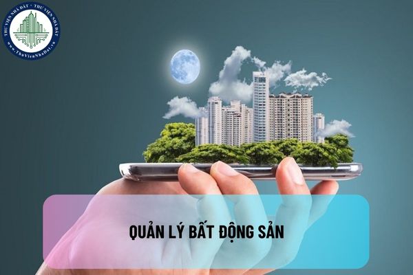 Quản lý bất động sản là gì? Một số lưu ý quan trọng về dịch vụ tư vấn và quản lý bất động sản