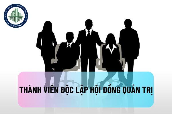 Đã từng làm thành viên Ban kiểm soát của công ty cổ phần có được làm thành viên độc lập Hội đồng quản trị không?