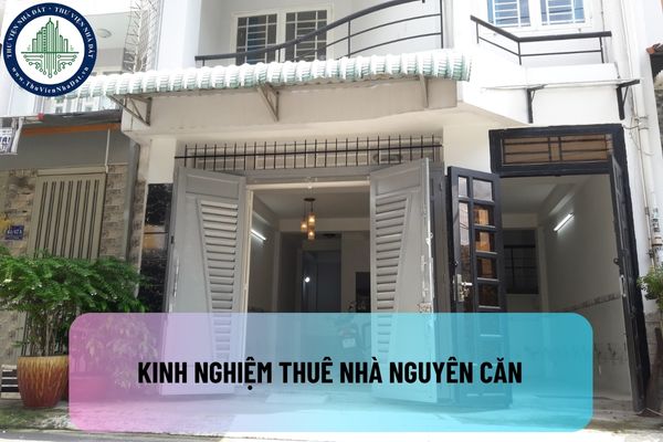 Kinh nghiệm thuê nhà nguyên căn: Những điều bạn cần biết