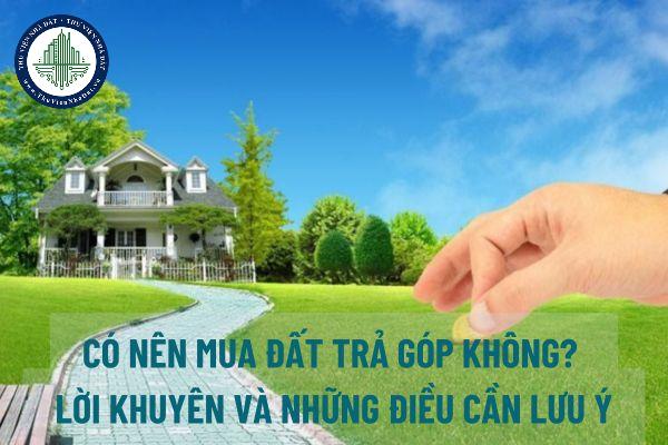 Có nên mua đất trả góp không? Lời khuyên và những điều cần lưu ý