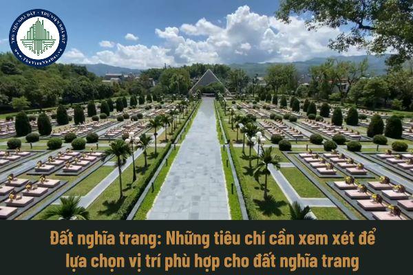 Đất nghĩa trang: Những tiêu chí cần xem xét để lựa chọn vị trí phù hợp cho đất nghĩa trang