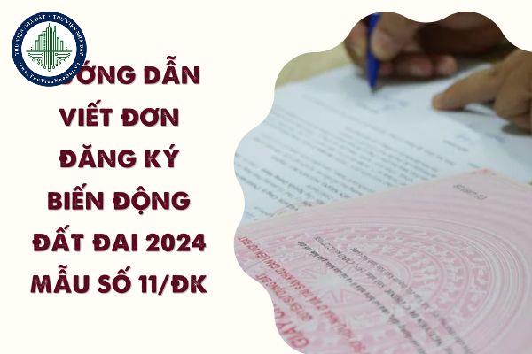 Hướng dẫn viết đơn đăng ký biến động đất đai 2024 Mẫu số 11/ĐK