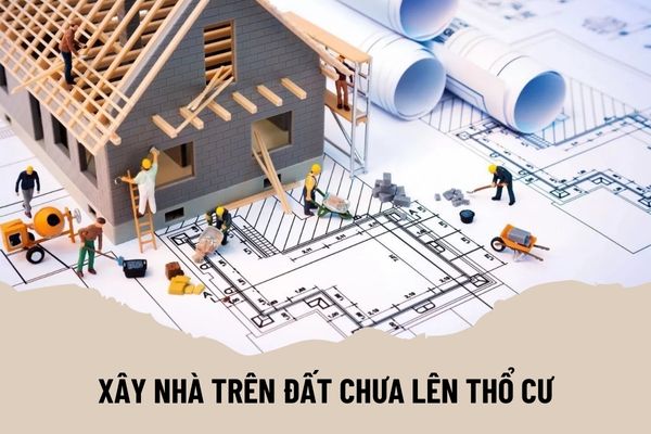 Đất thổ cư là gì? Xây nhà trên đất không phải là đất thổ cư được không?