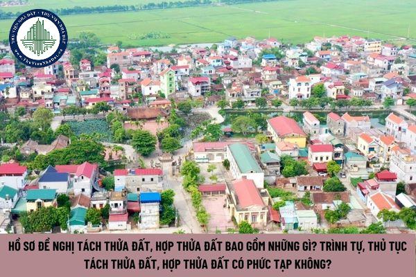 Hồ sơ đề nghị tách thửa đất, hợp thửa đất bao gồm những gì? Trình tự, thủ tục tách thửa đất, hợp thửa đất có phức tạp không? (Hình từ Internet)