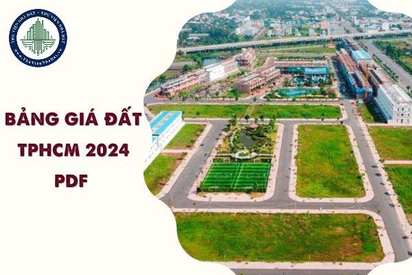 File PDF Bảng giá đất TPHCM 2024 từ 31/10? Chi tiết Bảng giá đất TPHCM 2024 PDF các quận, huyện