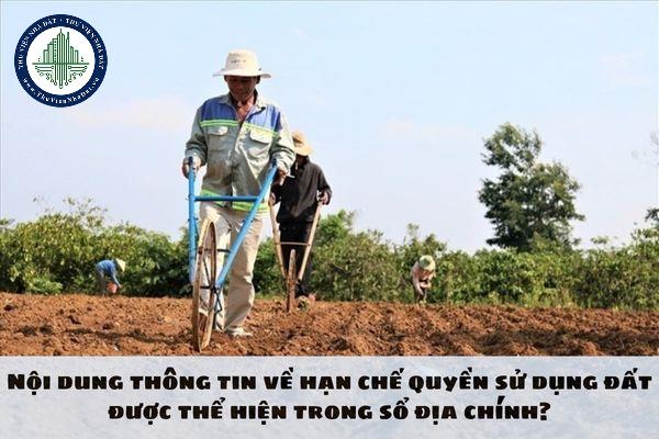 Nội dung thông tin về hạn chế quyền sử dụng đất được thể hiện trong sổ địa chính?