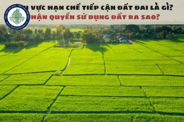 Khu vực hạn chế tiếp cận đất đai là gì? Nhận quyền sử dụng đất ra sao?