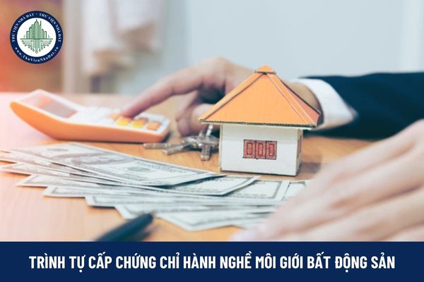 Trình tự cấp chứng chỉ hành nghề môi giới bất động sản như thế nào?