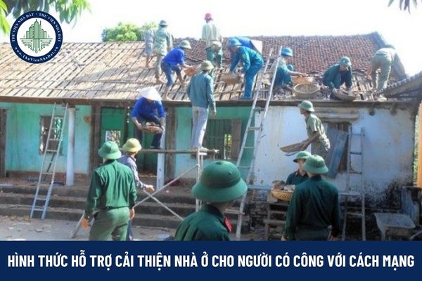 Hình thức hỗ trợ cải thiện nhà ở cho người có công với cách mạng