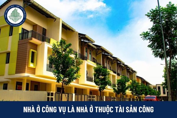 Nhà ở công vụ có phải nhà ở thuộc tài sản công?