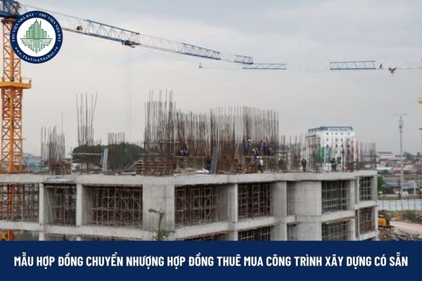 Mẫu hợp đồng chuyển nhượng hợp đồng thuê mua công trình xây dựng có sẵn như thế nào?