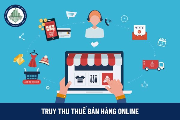 Truy thu thuế bán hàng online? Xác định số thuế phải nộp đối với người bán hàng online như thế nào?