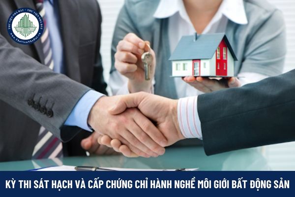 Kỳ thi sát hạch và cấp chứng chỉ hành nghề môi giới bất động sản