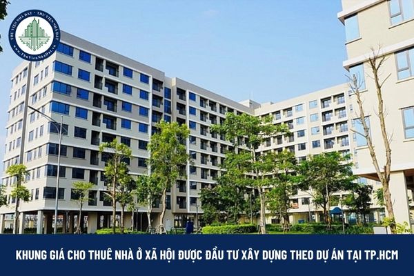 Khung giá cho thuê nhà ở xã hội được đầu tư xây dựng theo dự án trên địa bàn TP.HCM