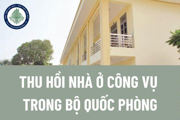 Thu hồi nhà ở công vụ trong Bộ Quốc Phòng trong trường hợp nào? Trình tự, thủ tục thu hồi nhà ở công vụ như thế nào?