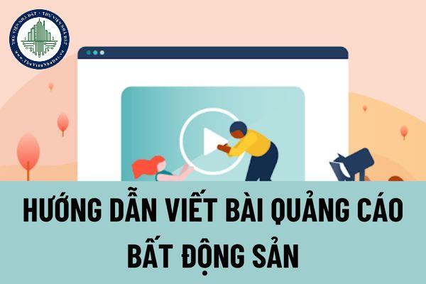Hướng dẫn viết bài quảng cáo bất động sản thu hút khách hàng