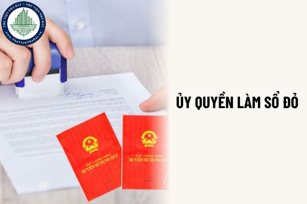 Lập hợp đồng ủy quyền cho người khác làm sổ đỏ khi đang ở nước ngoài được không?