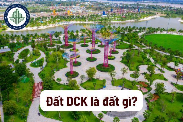 Đất DCK là đất gì? Sử dụng đất DCK như thế nào?