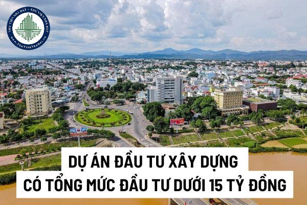 Dự án đầu tư xây dựng có tổng mức đầu tư dưới 15 tỷ đồng có cần lập Báo cáo nghiên cứu khả thi đầu tư xây dựng không?