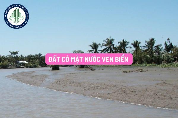 Đất có mặt nước ven biển được Nhà nước giao đất, cho thuê đất đối với? Đất có mặt nước ven biển phải tuân thủ quy định nào?