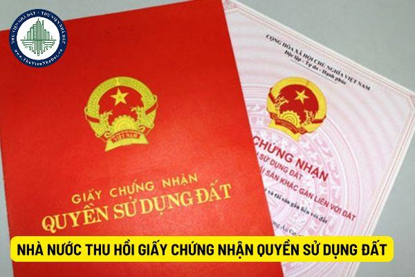 Nhà nước thu hồi giấy chứng nhận quyền sử dụng đất trong trường hợp nào?