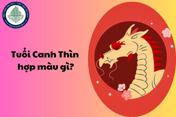 Tuổi Canh Thìn hợp màu gì? Sao chiếu mệnh của tuổi Canh Thìn trong năm 2025?