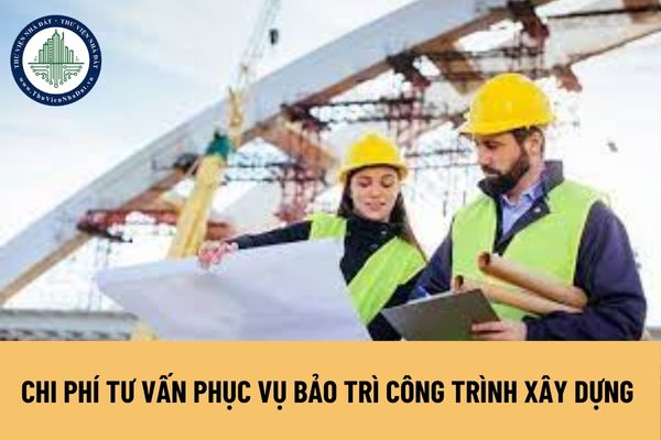 Chi phí tư vấn phục vụ bảo trì công trình xây dựng được xác định ra sao?