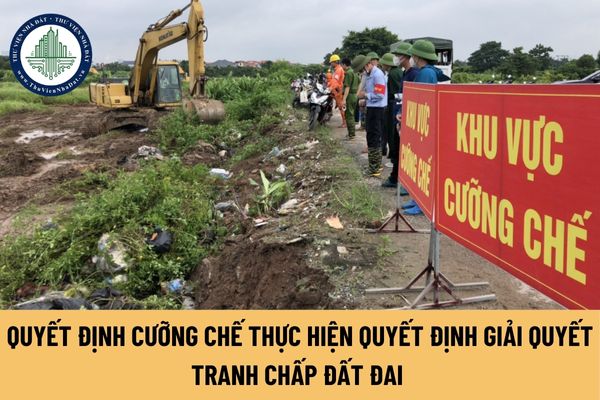 Quyết định cưỡng chế thực hiện quyết định giải quyết tranh chấp đất đai thực hiện theo trình tự, thủ tục ra sao?