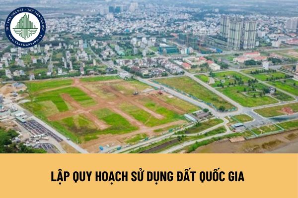 Lập quy hoạch sử dụng đất quốc gia cần căn cứ nhu cầu sử dụng đất hay không?