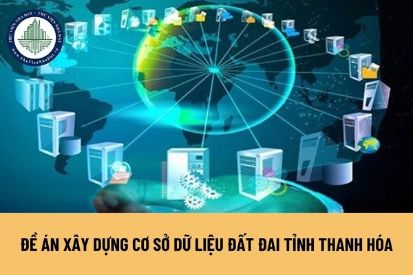 Sản phẩm của Đề án Xây dựng cơ sở dữ liệu đất đai tỉnh Thanh Hóa gồm những gì?