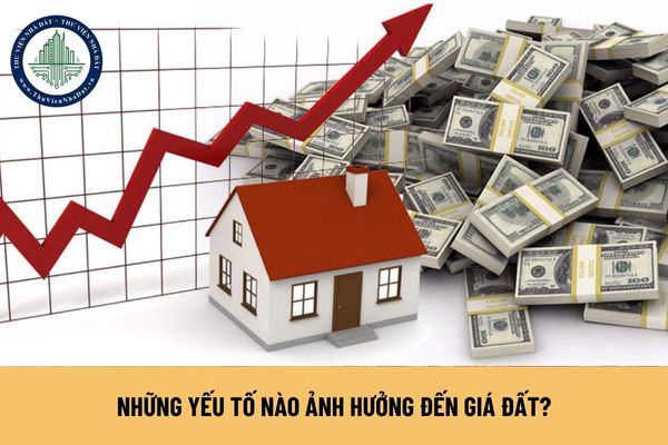 Những yếu tố nào ảnh hưởng đến giá đất? Việc chuẩn bị xây dựng bảng giá đất lần đầu để công bố được thực hiện ra sao?