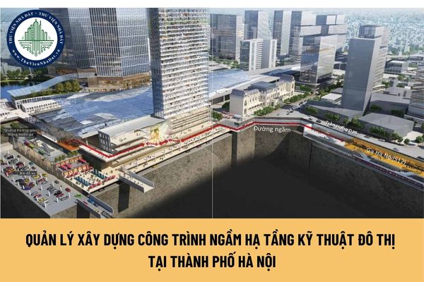 Nguyên tắc quản lý xây dựng công trình ngầm hạ tầng kỹ thuật đô thị tại Thành phố Hà Nội