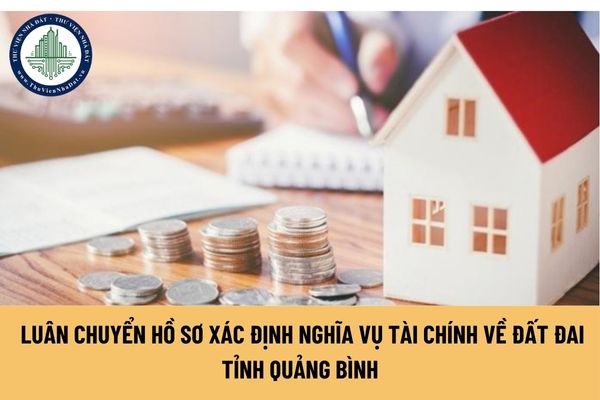 Nguyên tắc thực hiện luân chuyển hồ sơ xác định nghĩa vụ tài chính về đất đai tỉnh Quảng Bình