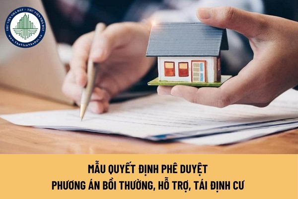 Mẫu quyết định phê duyệt phương án bồi thường, hỗ trợ, tái định cư mới nhất năm 2024