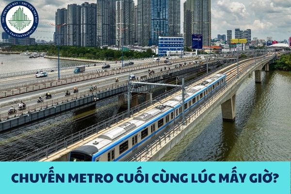 Chuyến metro cuối cùng lúc mấy giờ? Giá vé Metro Bến Thành Suối Tiên hiện nay ra sao?