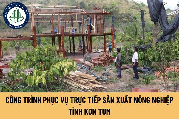 Diện tích đất sử dụng để xây dựng công trình phục vụ trực tiếp sản xuất nông nghiệp tại tỉnh Kom Tum