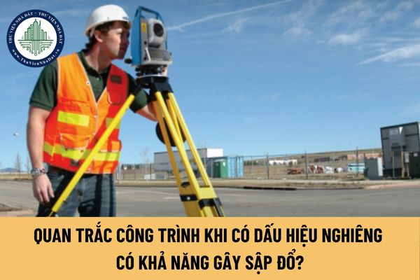 Có thực hiện quan trắc công trình xây dựng khi có dấu hiệu nghiêng có khả năng gây sập đổ?